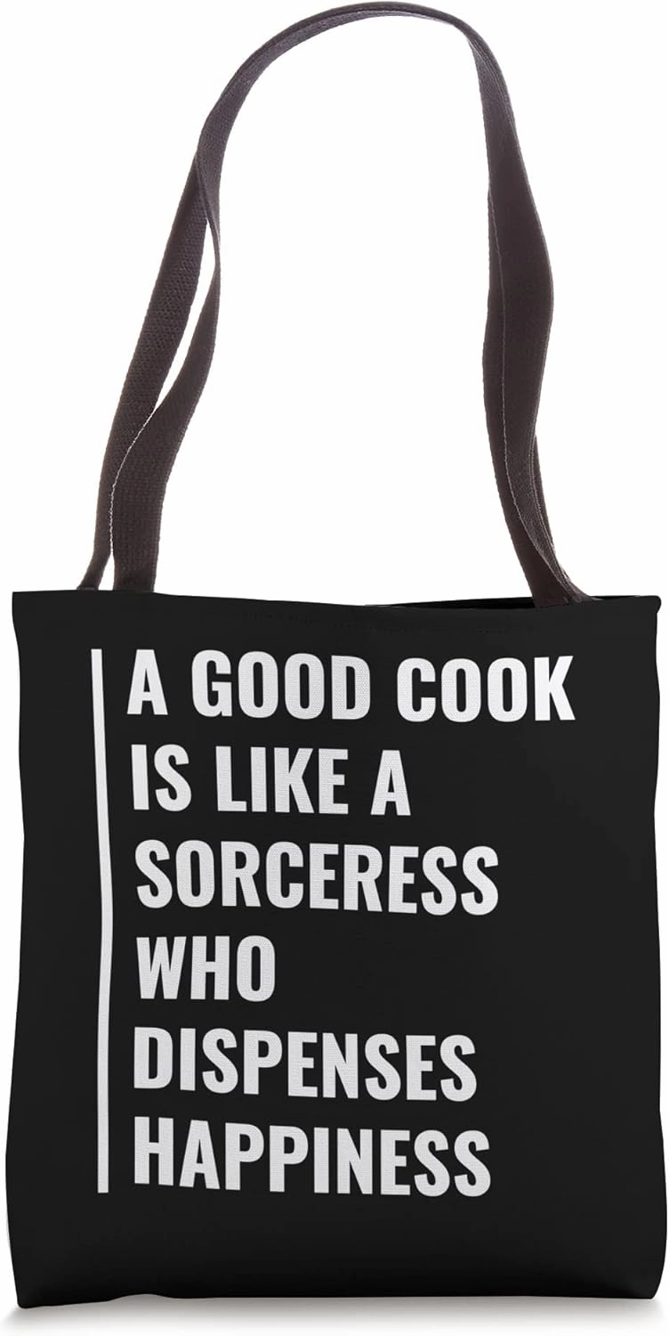 A Good Cook Is Like a Sorceress Who Dispenses Happiness Tote Bag