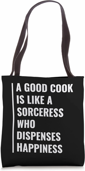 A Good Cook Is Like a Sorceress Who Dispenses Happiness Tote Bag