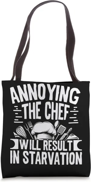 Annoying the Chef will result in starvation Tote Bag