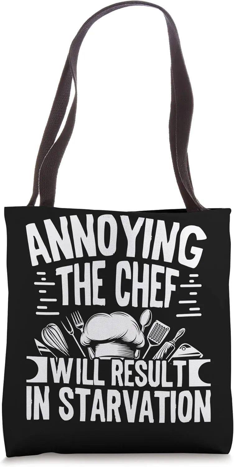 Annoying the Chef will result in starvation Tote Bag
