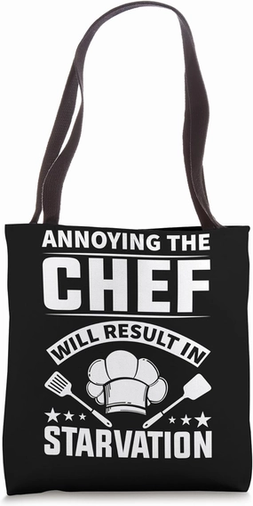 Annoying The Chef Will Result In Starvation - Chef Tote Bag