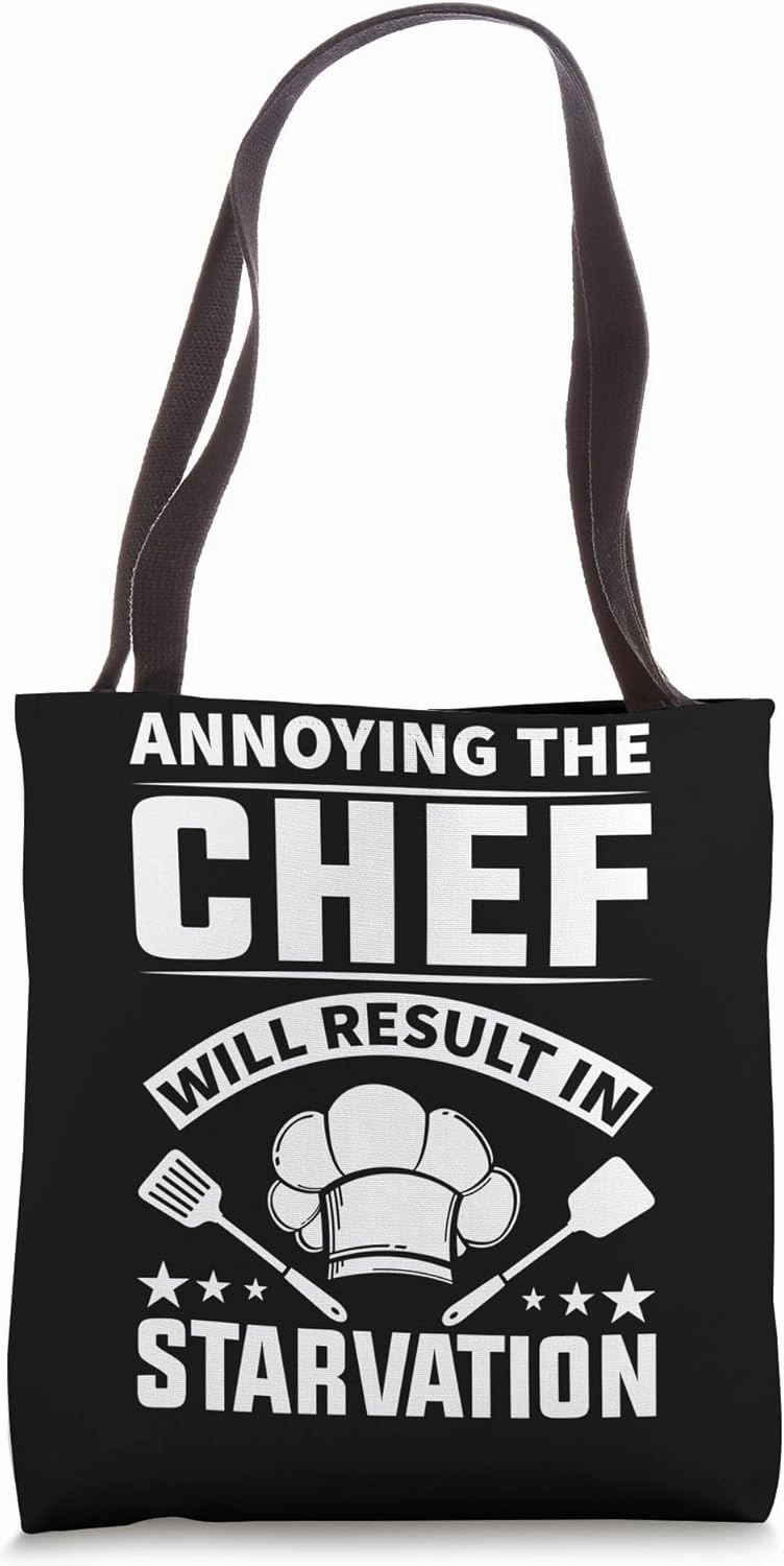 Annoying The Chef Will Result In Starvation - Chef Tote Bag