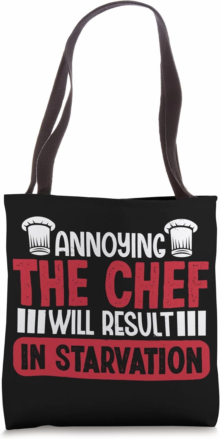 Annoying the Chef will result in starvation Tote Bag