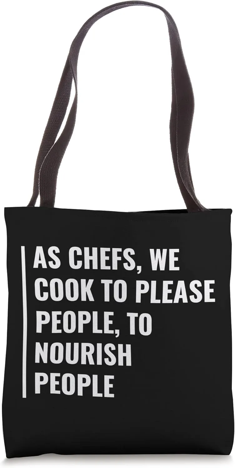 As Chefs We Cook To Please and Nourish People Tote Bag