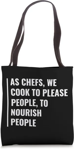 As Chefs We Cook To Please and Nourish People Tote Bag