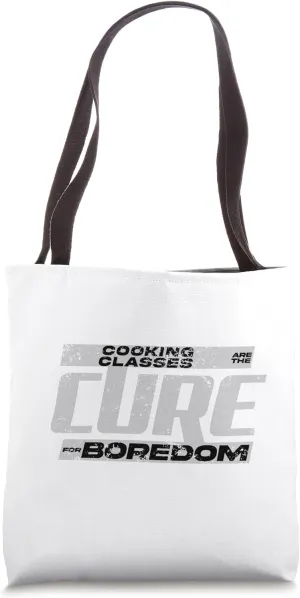 Cooking Classes Are the Cure for Boredom Tote Bag