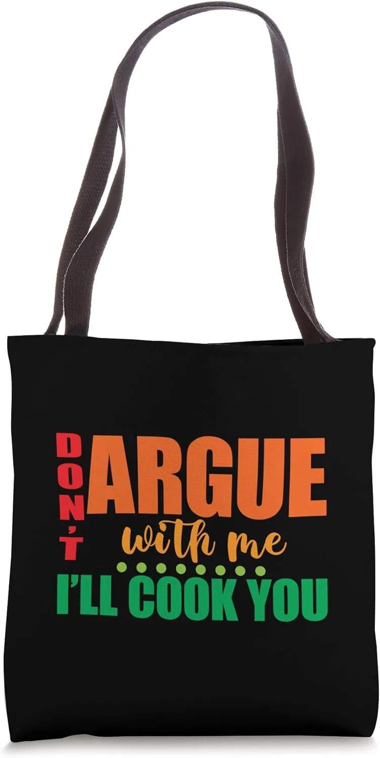 Don't Argue With Me, I'll Cook You - Tote Bag