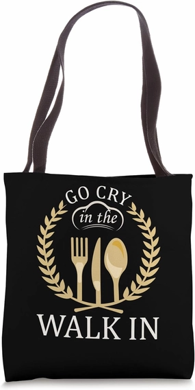 Go Cry In The Walk In | Culinary Kitchen Food | Chef Cook Tote Bag