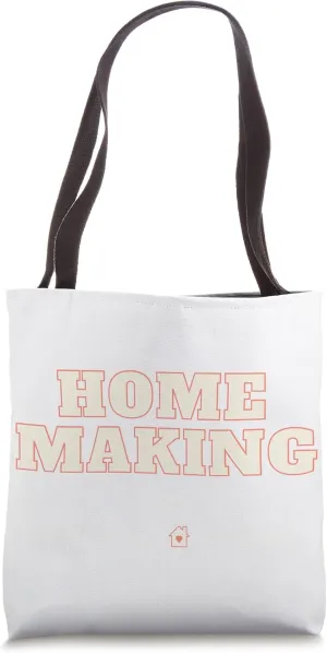 Homemaking is MAKING a Home Tote Bag