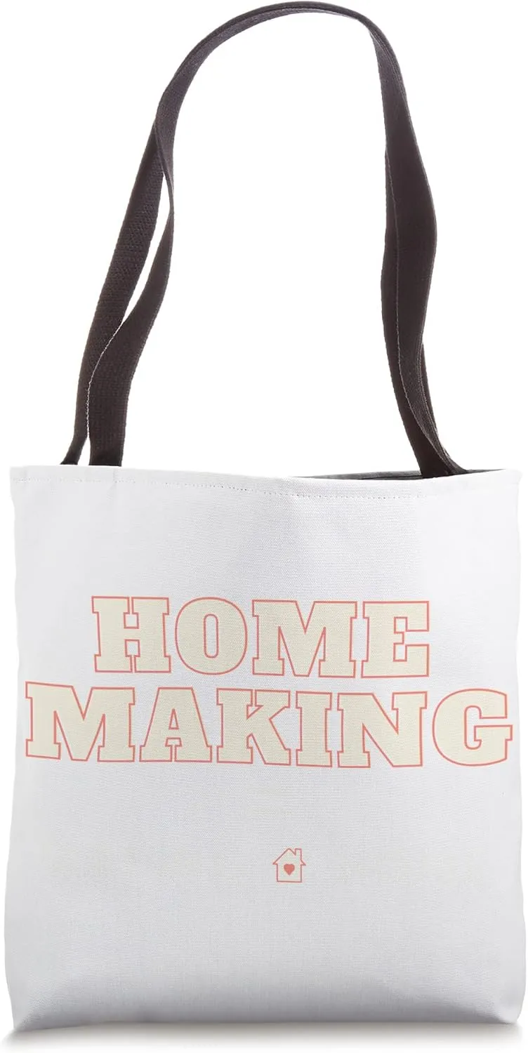 Homemaking is MAKING a Home Tote Bag