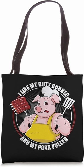 I Like My Butt Rubbed And My Pork Pulled Pig Pork BBQ Grill Tote Bag