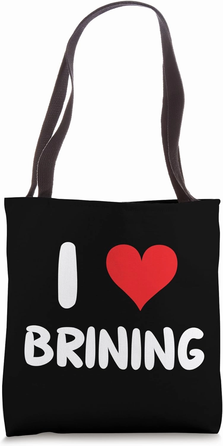I Love Brining - Heart Brine BBQ Barbeque Cook Cooking Chef Tote Bag
