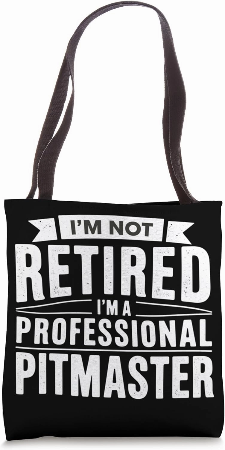 I'm Not Retired I'm A Professional Pitmaster Tote Bag