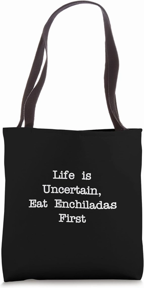 Life is Uncertain Eat Enchiladas First Funny Mexican Food Tote Bag