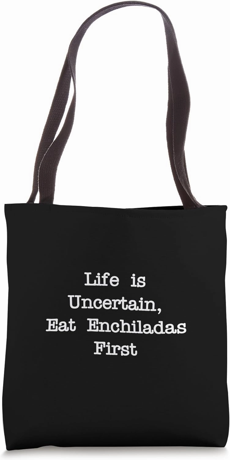 Life is Uncertain Eat Enchiladas First Funny Mexican Food Tote Bag