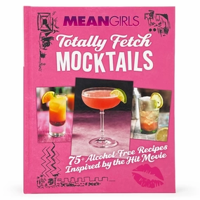 Mean Girls Totally Fetch Mocktails 75  Alcohol-Free Recipes Inspired by the Hit Movie