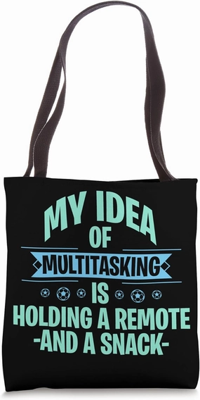 My idea of multitasking is holding a remote and a snack Tote Bag