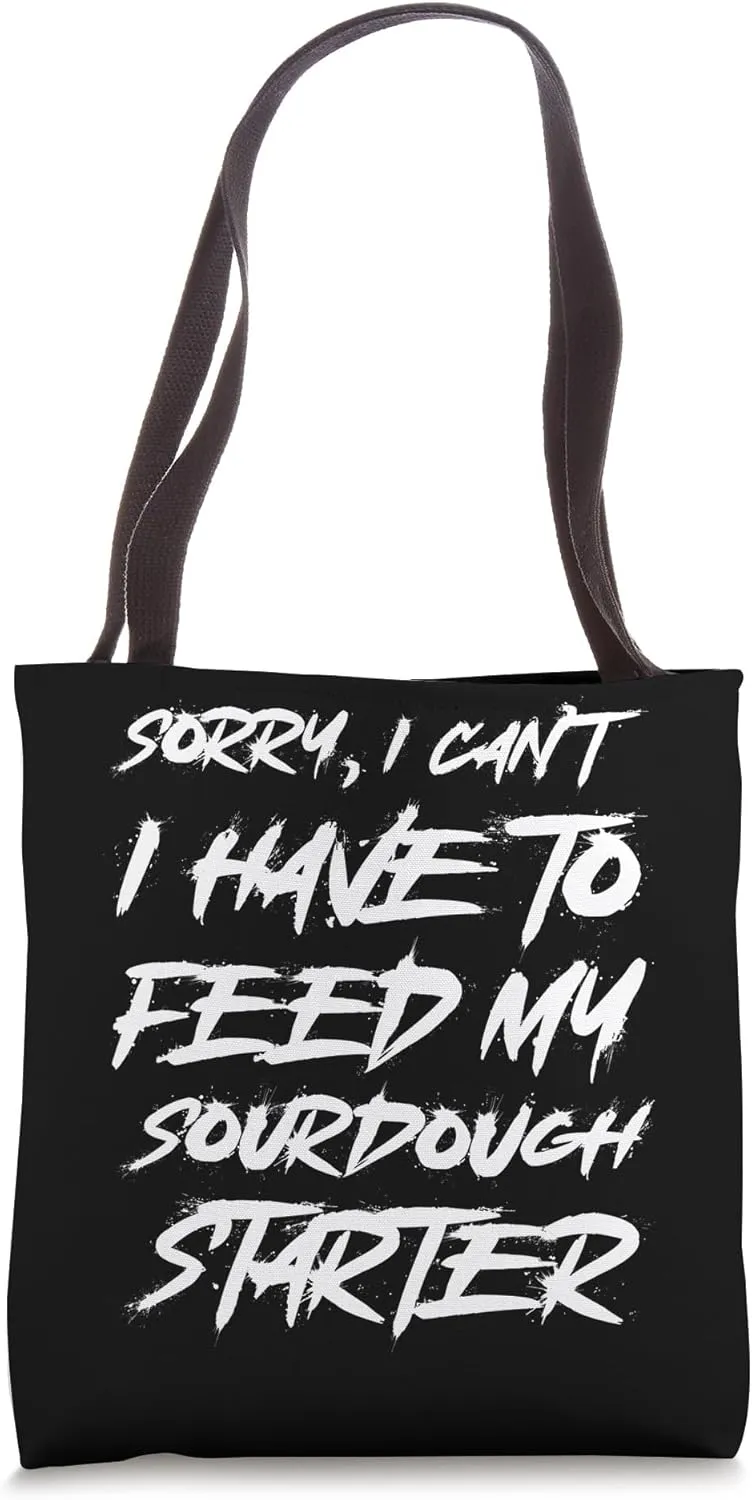 Sorry I Cant I Have To Feed My Sourdough Homestead Homemaker Tote Bag