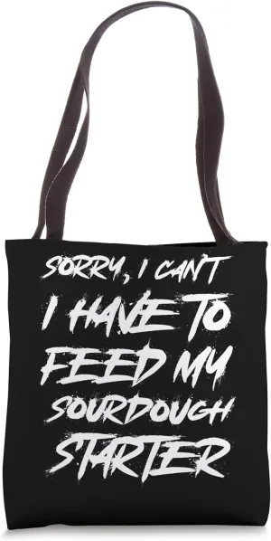 Sorry I Cant I Have To Feed My Sourdough Homestead Homemaker Tote Bag