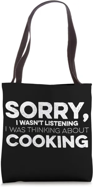 Sorry I Wasn't Listening I Was Thinking About Cooking Tote Bag
