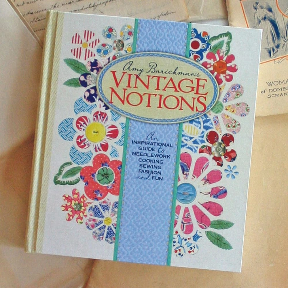 Vintage Notions: An Inspirational Guide to Needlework, Cooking, Sewing, Fashion & Fun Book