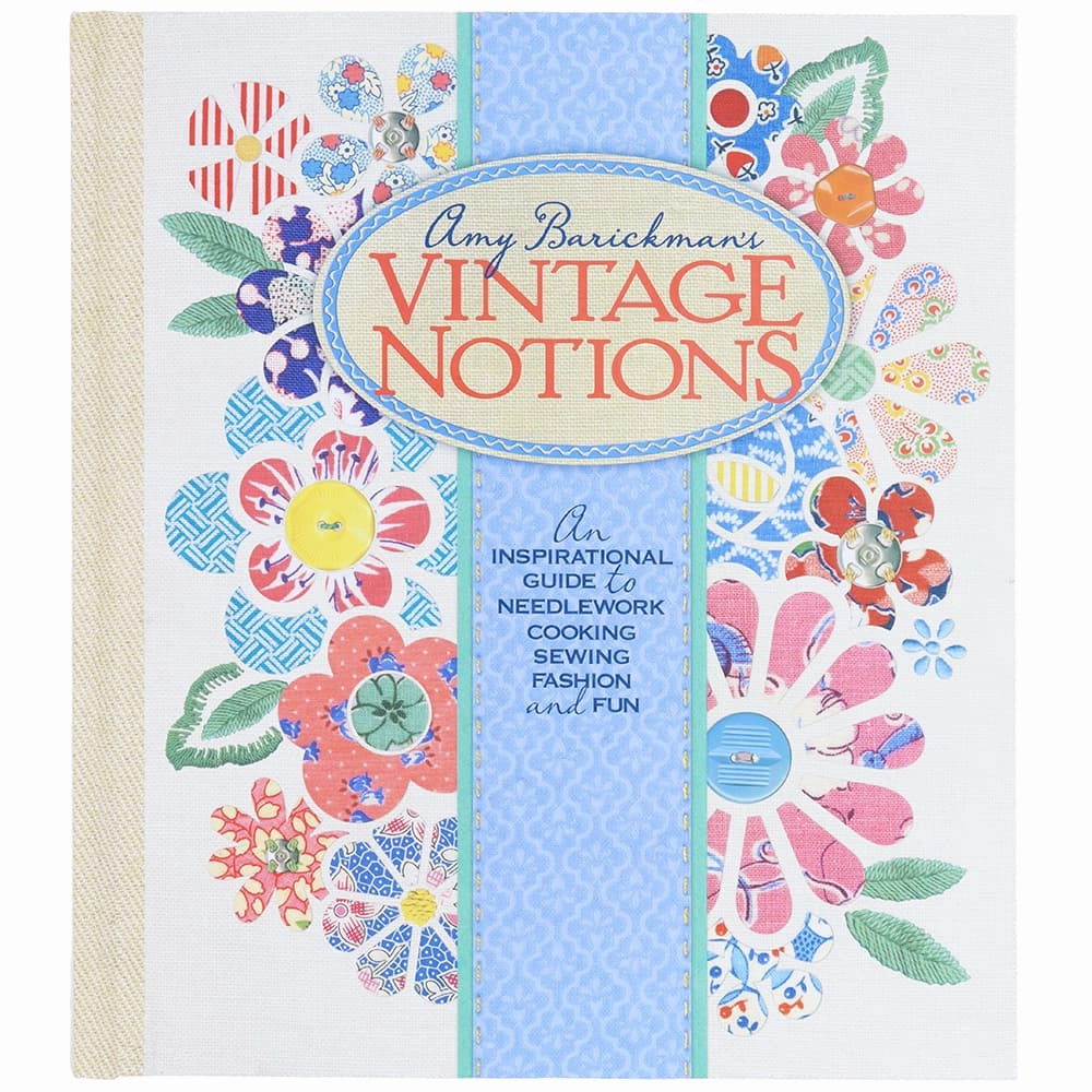 Vintage Notions: An Inspirational Guide to Needlework, Cooking, Sewing, Fashion & Fun Book